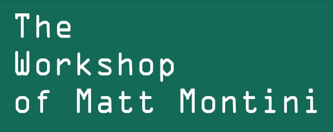 the workshop of matt montini